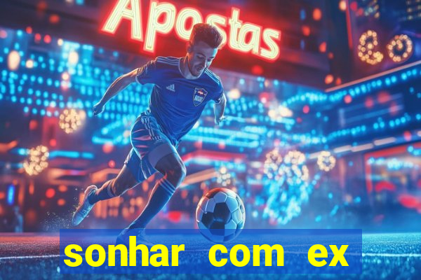 sonhar com ex namorado no jogo do bicho